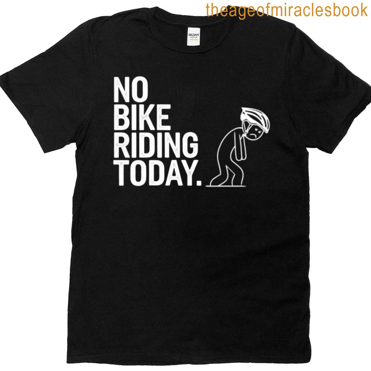 No Bike Riding Today – Funny Cycling Biking Gift Cyclist Oversized T-shirt