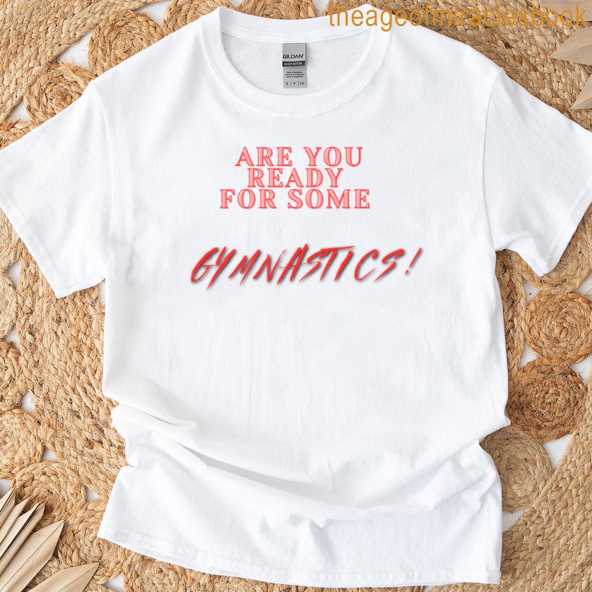 Are You Ready For Some Gymnastics T-shirt