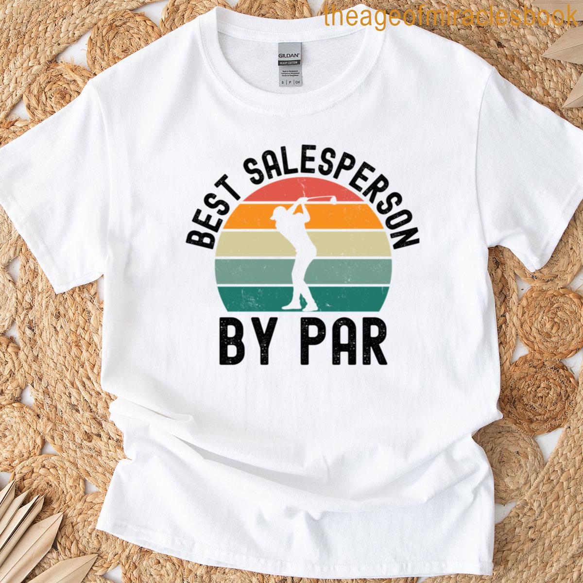 Best Salesperson By Par Funny Sales Golfing Humor Retro T-shirt Best Salesperson By Par Funny Sales Golfing Humor Retro T-shirt