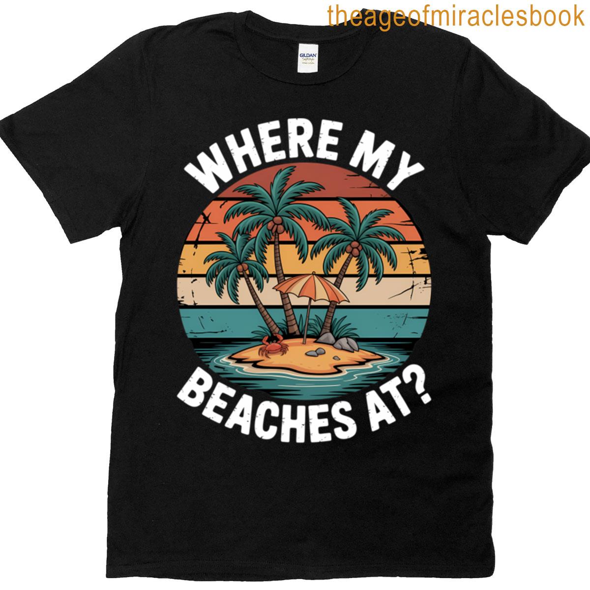 Cute Funny Where My Beaches At Beach Pun Vacation T-shirt