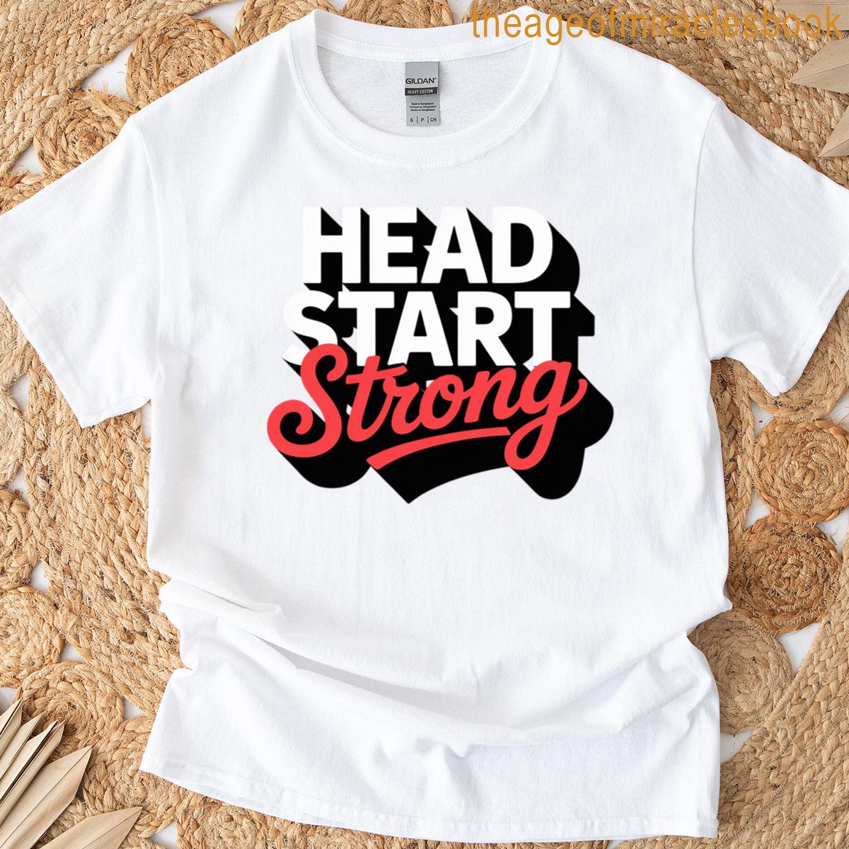 Cute Head Start Strong Head Start Teacher Family Advocate T-shirt