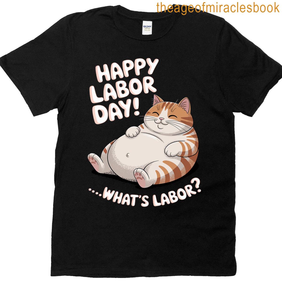 Funny Labor Day Cat Tee For Women Men What Is Labor T-shirt
