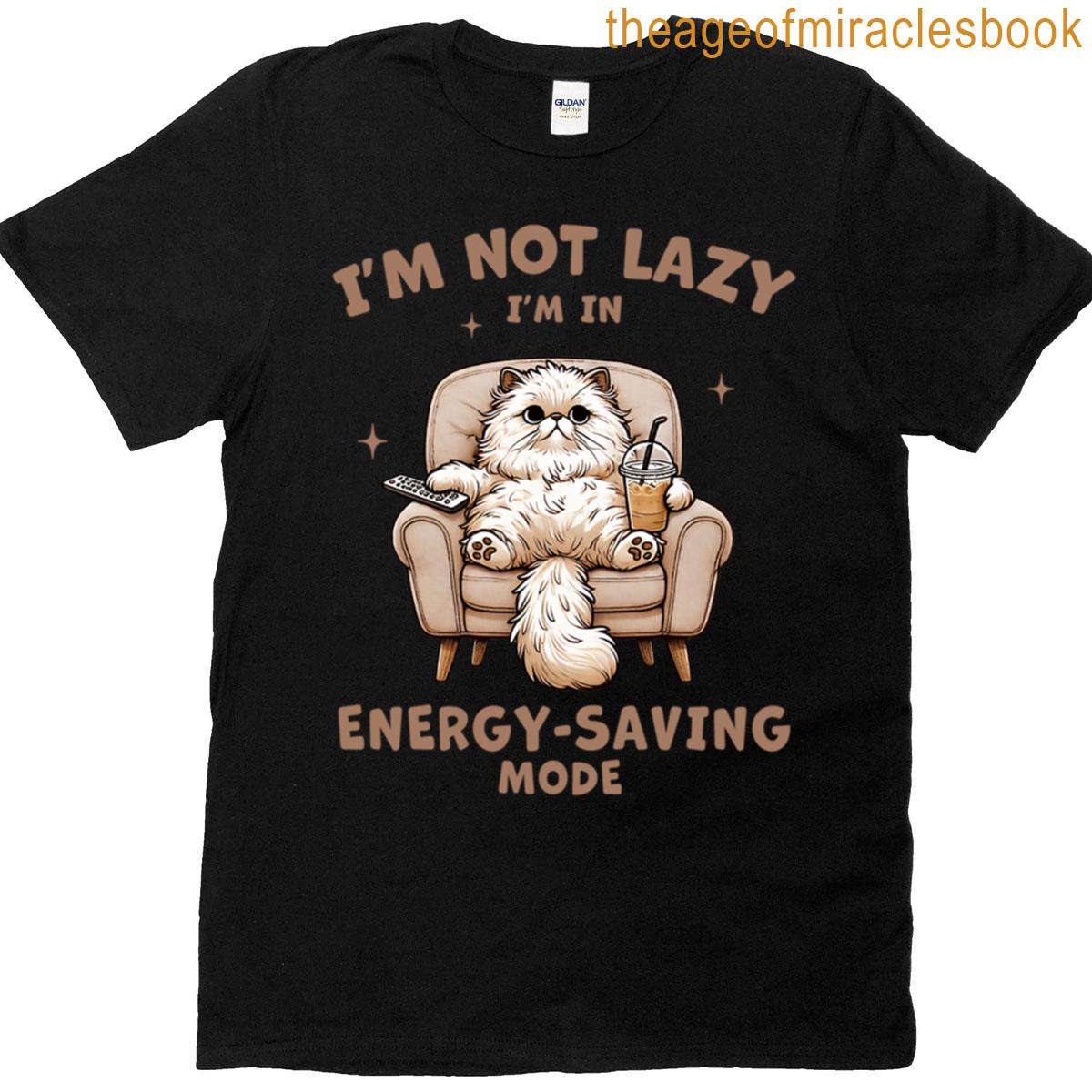 Im Not Lazy Im On Energy-saving Mode Funny Sleeping Cat Quote Design For Introverts Cat Lovers Cozy T-shirt