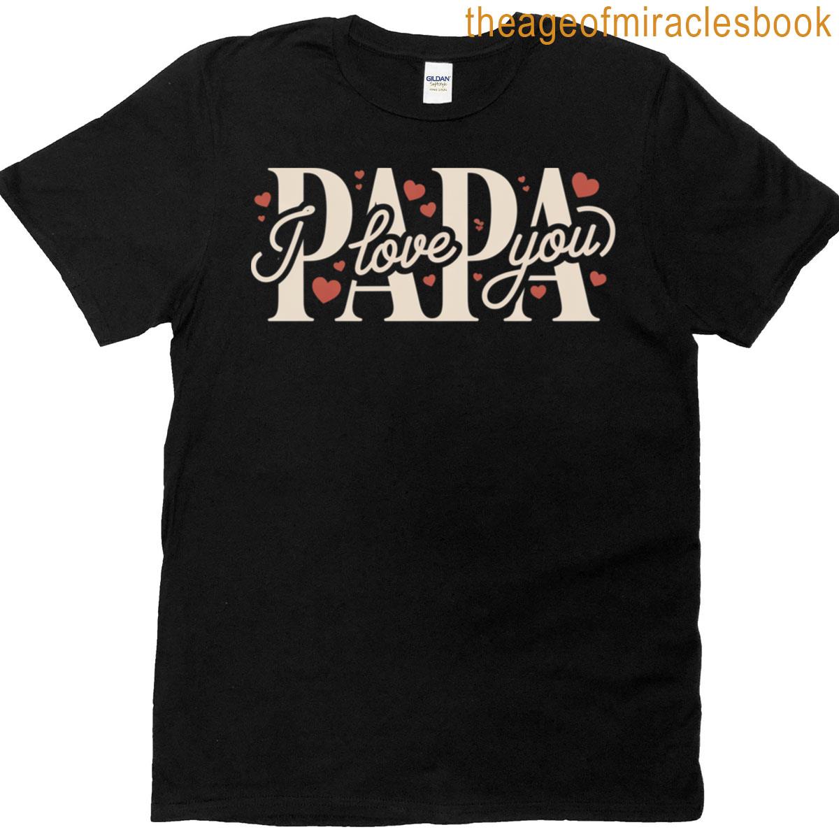 Papa I Love You Heartfelt Grandfather Gift Design With Hearts T-shirt