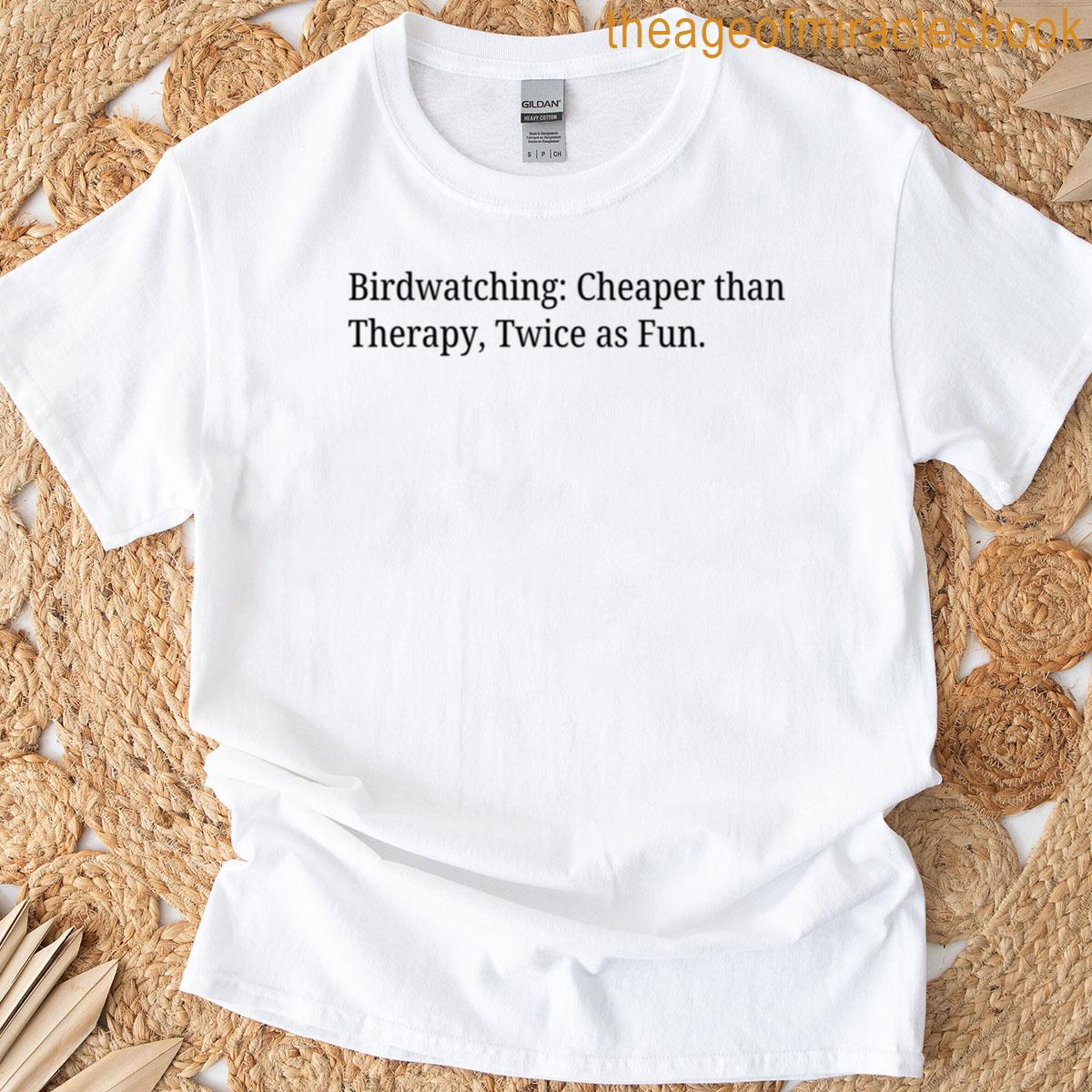 Birdwatching Cheaper Than Therapy Twice As Fun Birdwatching T-shirt