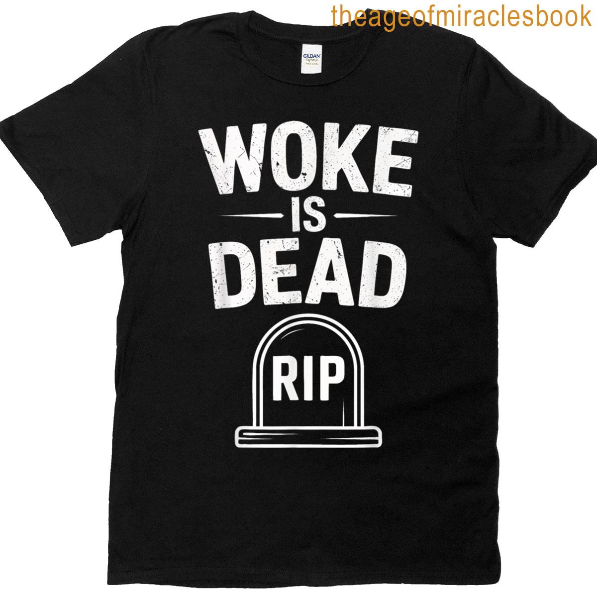 Funny Woke Is Dead Rip Tombstone Sarcastic Message T-shirt
