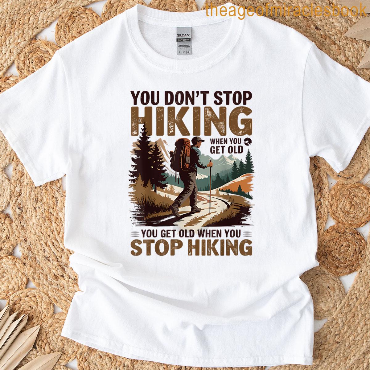 You Dont Stop Hiking When You Get Old Adventure Lover T-shirt