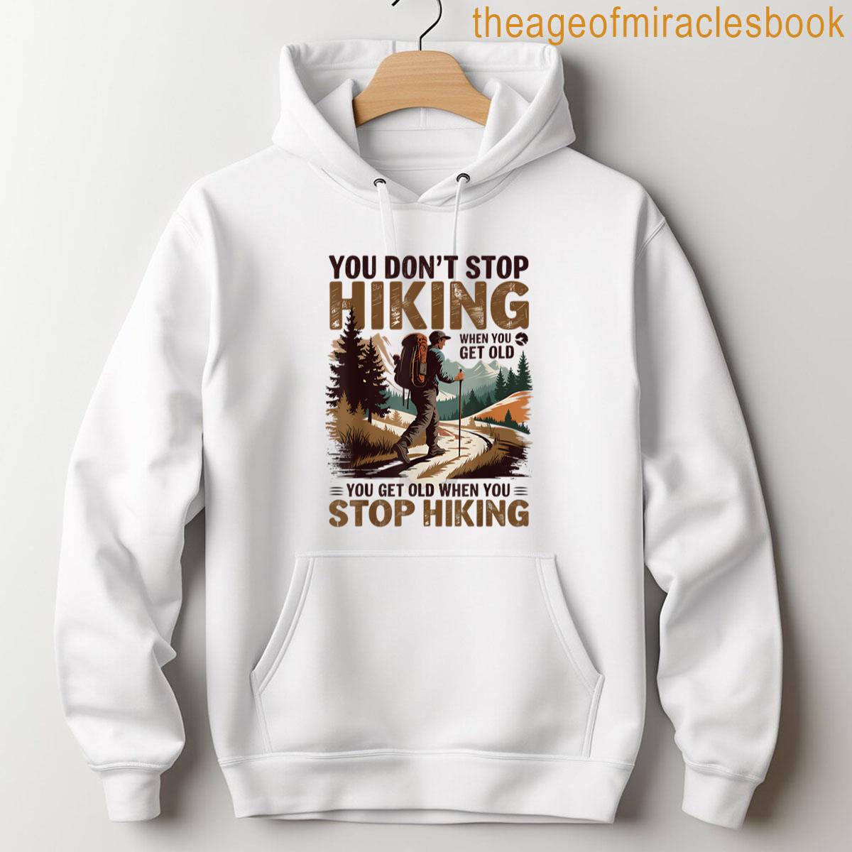Alternative view of You Dont Stop Hiking When You Get Old Adventure Lover T-shirt