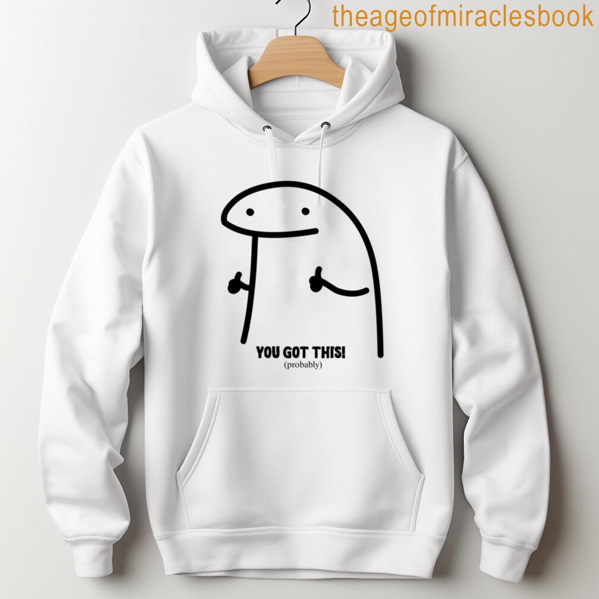 Alternative view of You Got This Probably - Funny Motivational T-shirt