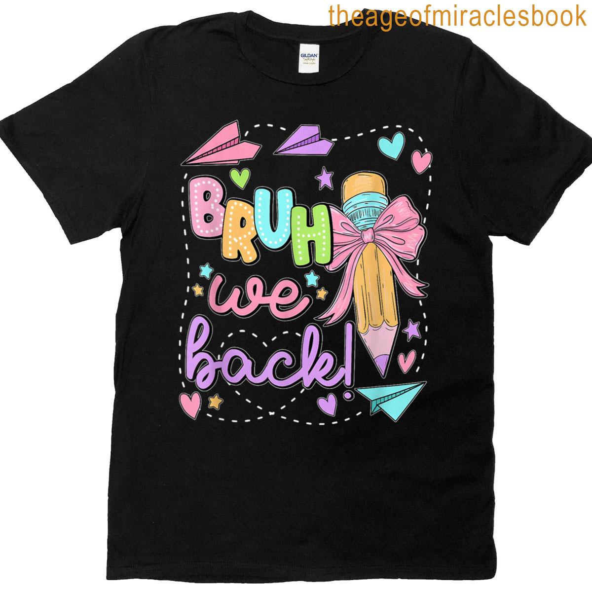 Bruh We Back Back Teachers First Day Back To School T-shirt