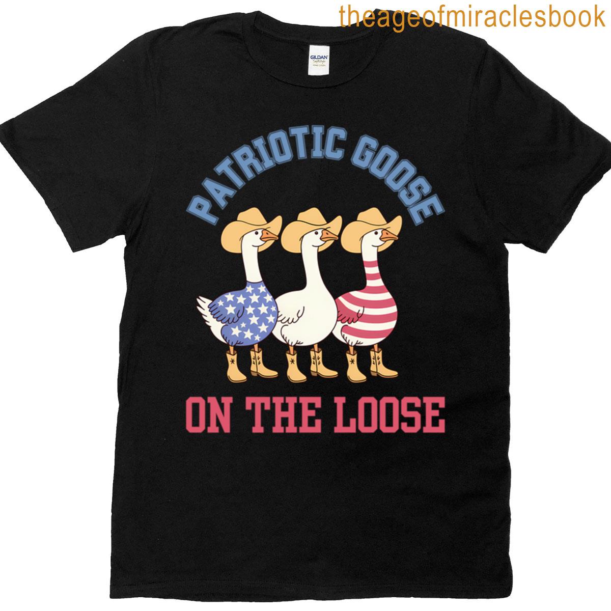Funny Patriotic Goose On The Loose T-shirt