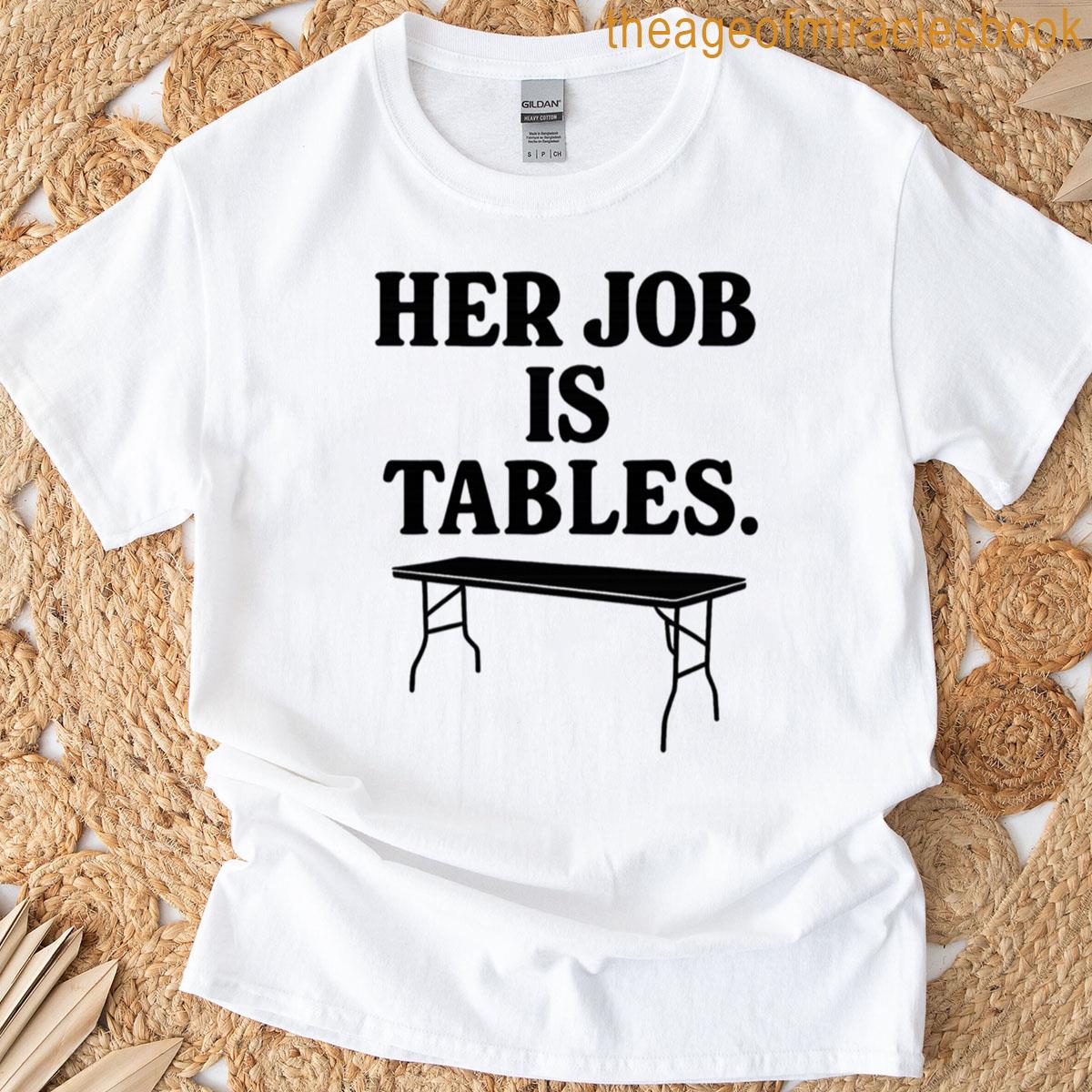 Her Job Is Tables Tim Robinson Meme Tee I Think You Should Leave Inspired Design T-shirt