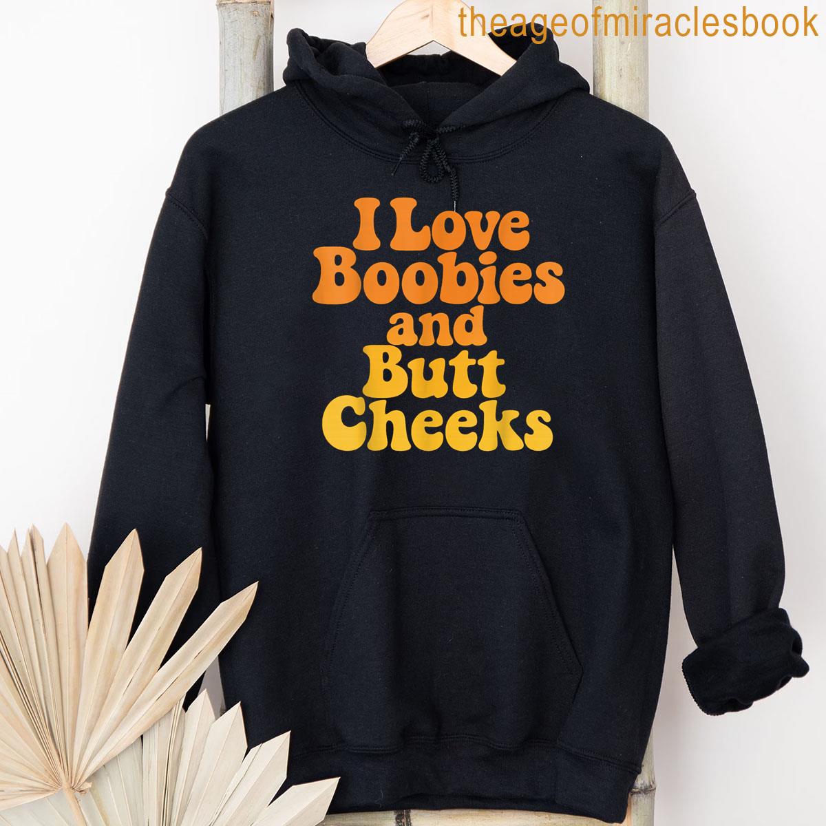 I Love Boobies And Butt Cheeks T-shirt