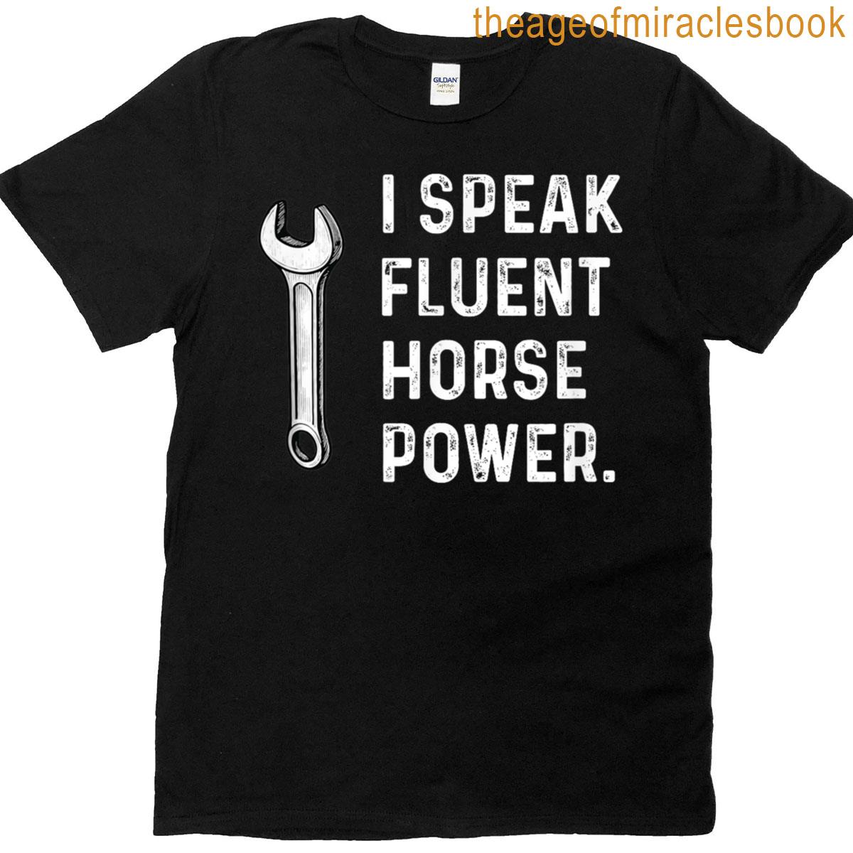 I Speak Fluent Horsepower Car Truck Motorcycle Auto Wrench T-shirt