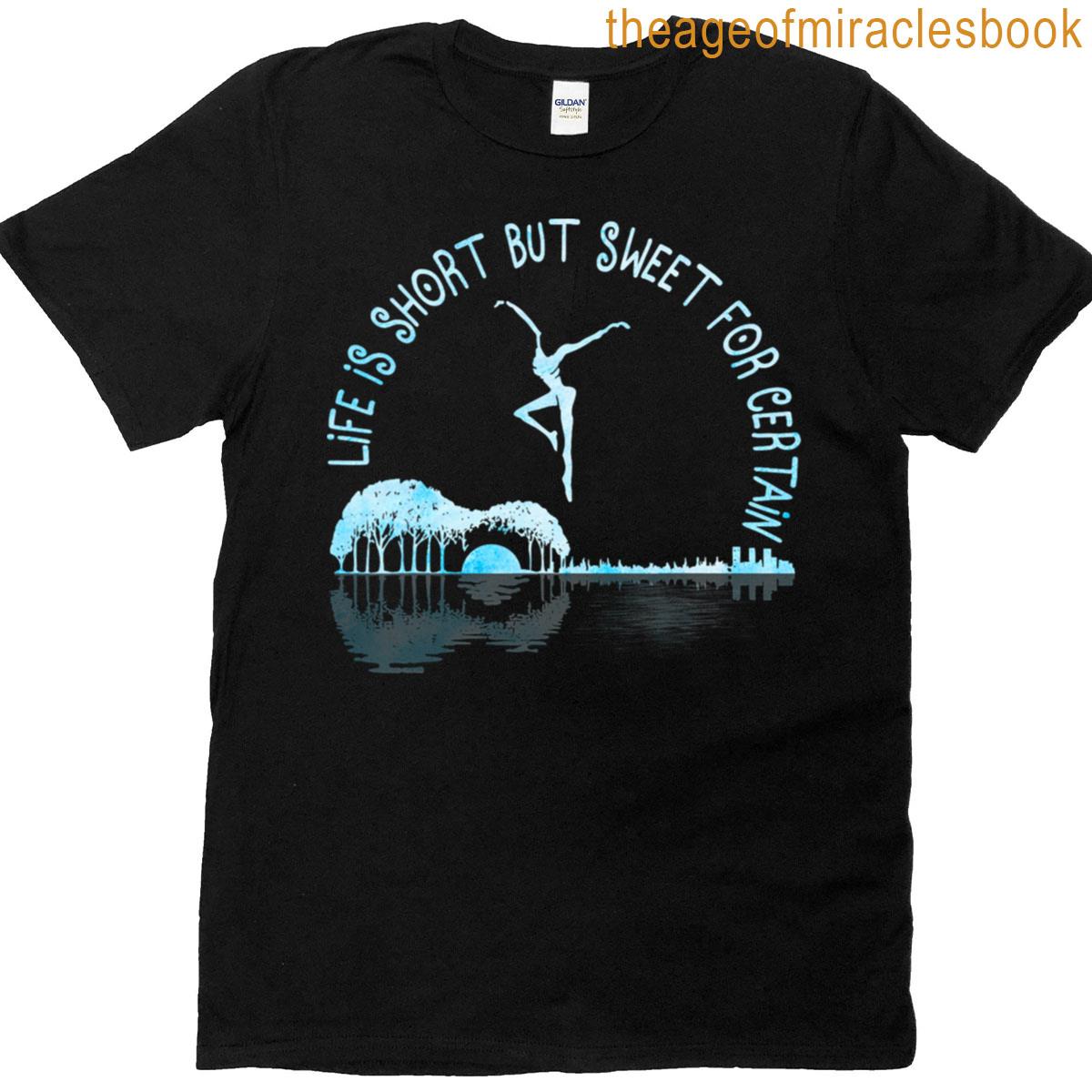 Music Lover Life Is Short But Sweet For Certain Guitar T-shirt