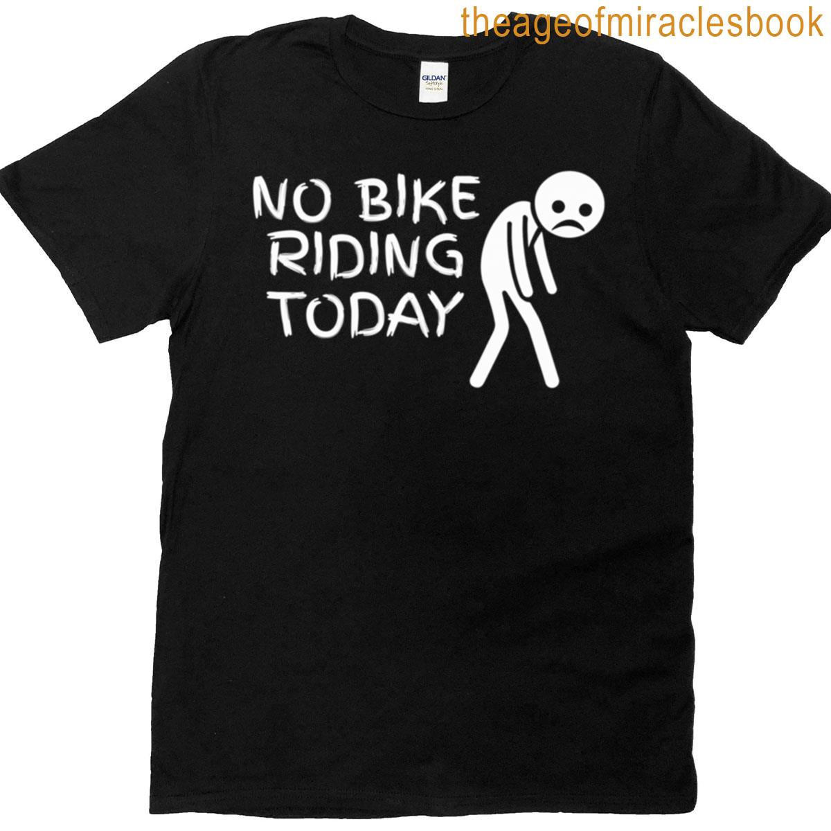 No Bike Riding Today T-shirt