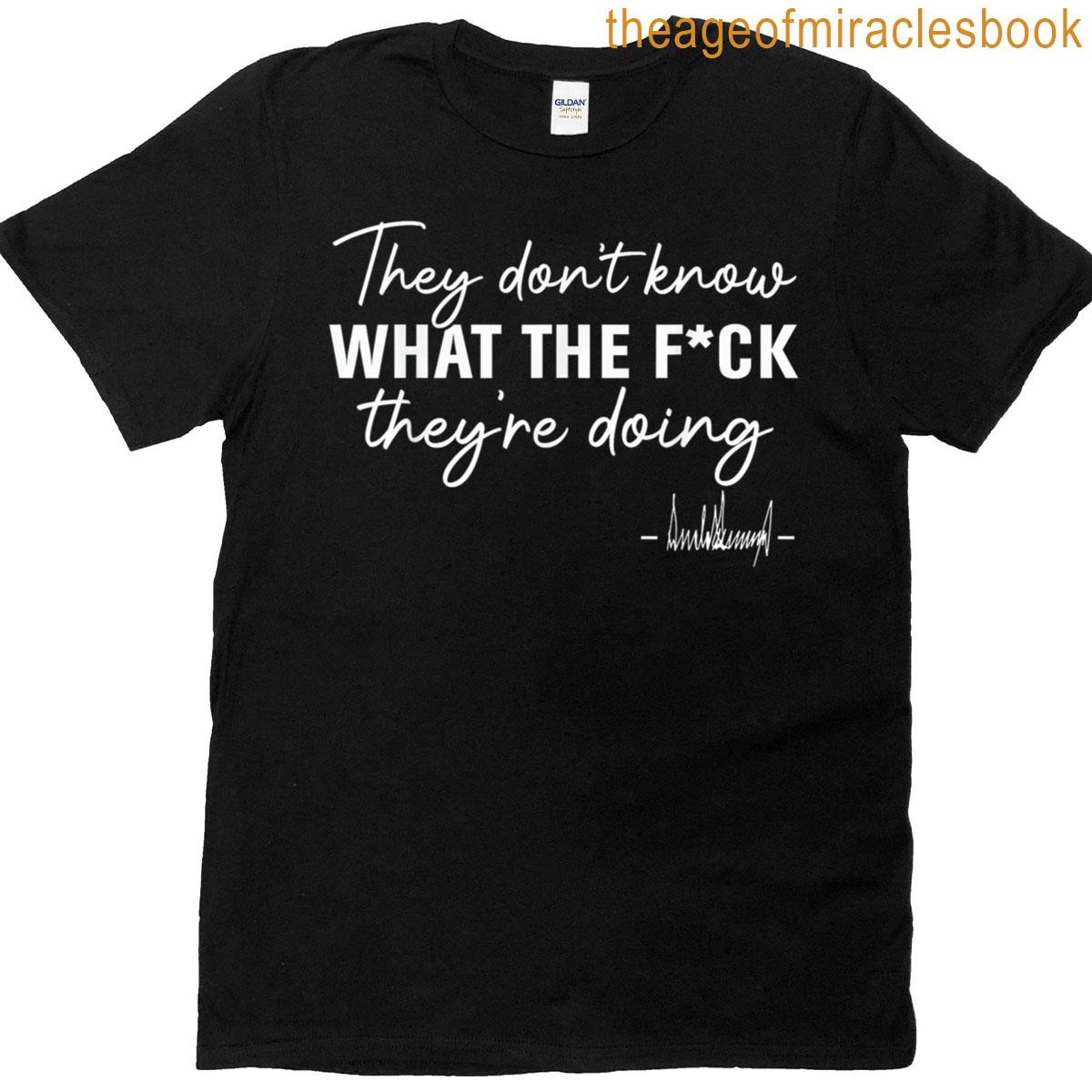 Funny What The F Theyre Doing For Men Women Saying T-shirt