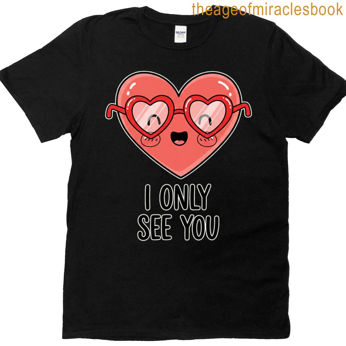 I Only See You Heart With Glasses T-shirt