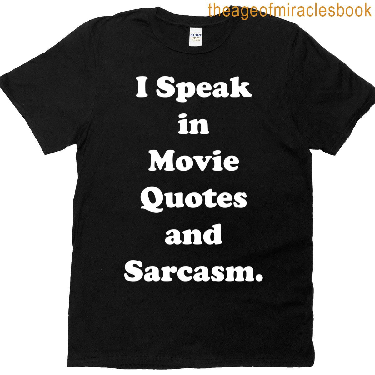 I Speak In Movie Quotes And Sarcasm Funny Saying T-shirt