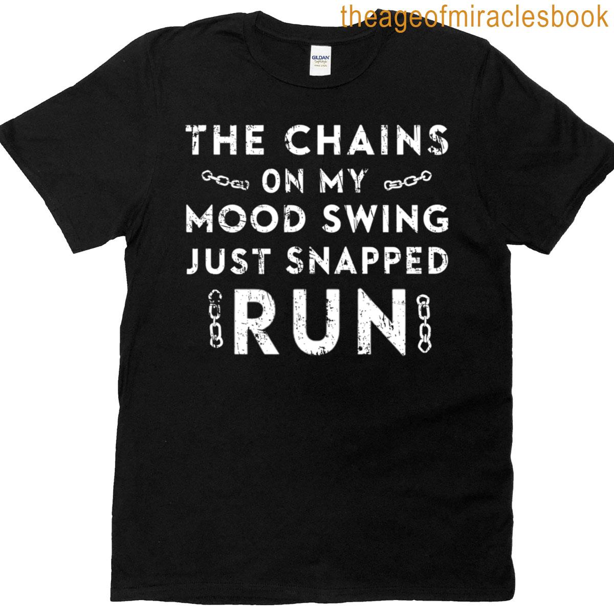 The Chains On My Mood Swing Just Snapped Run T-shirt