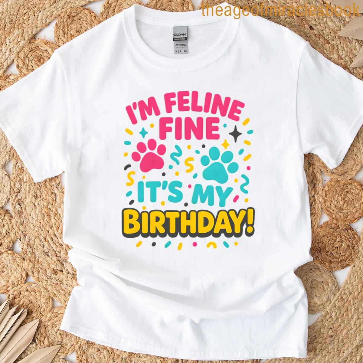 Im Feline Fine Its My Birthday T-shirt