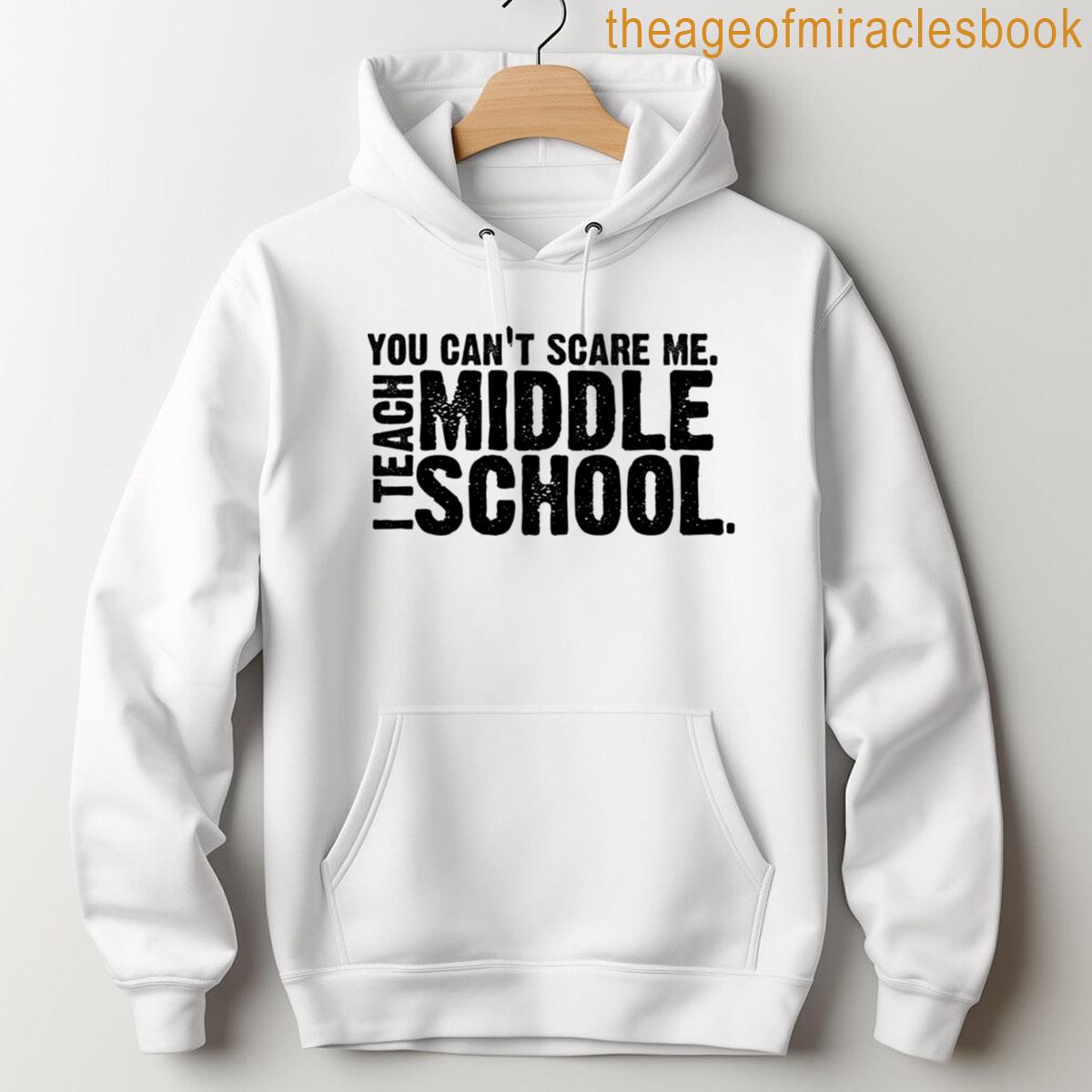 Alternative view of You Cant Scare Me I Teach Middle School T-shirt