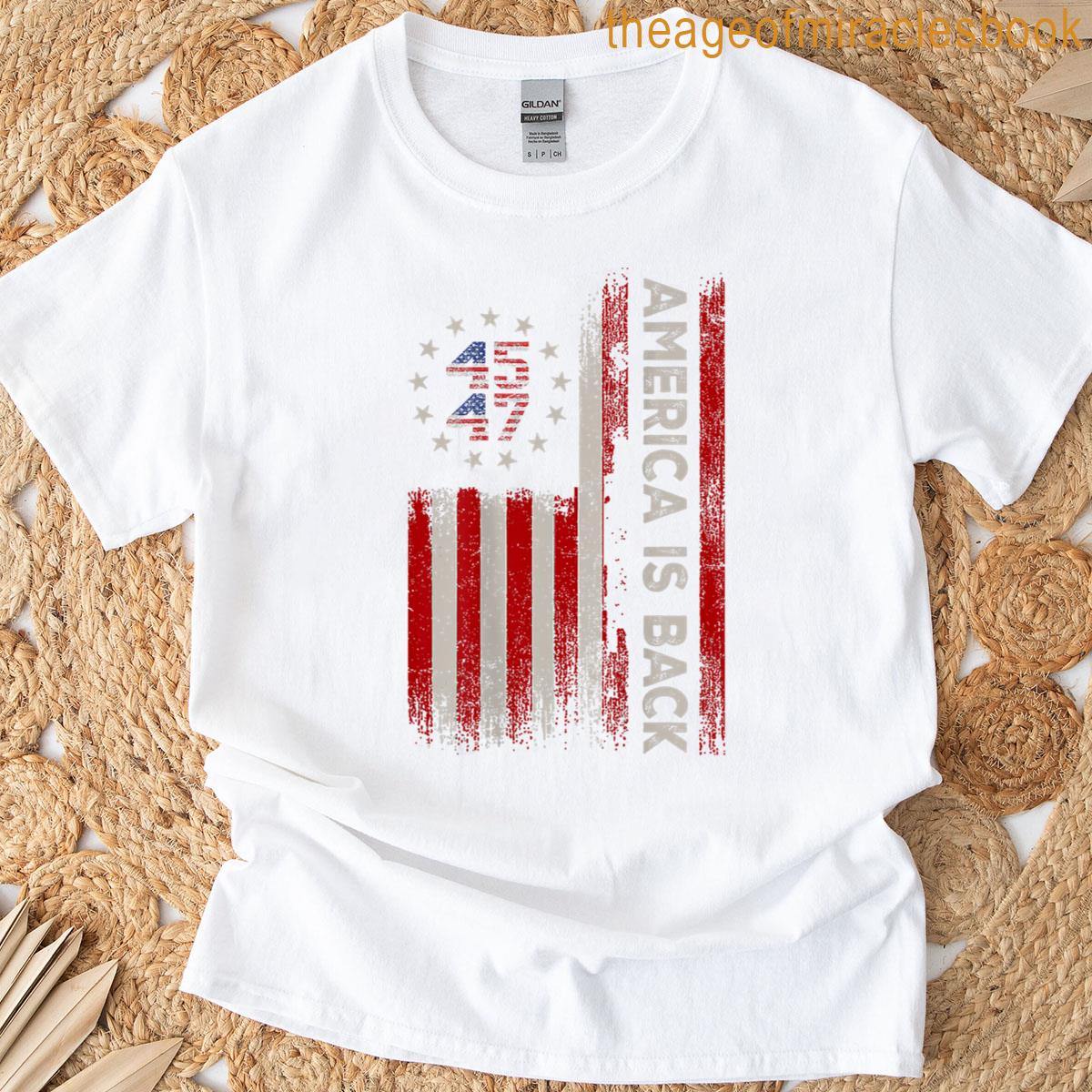 America Is Back Patriotic American Flag Men Women On Back T-shirt