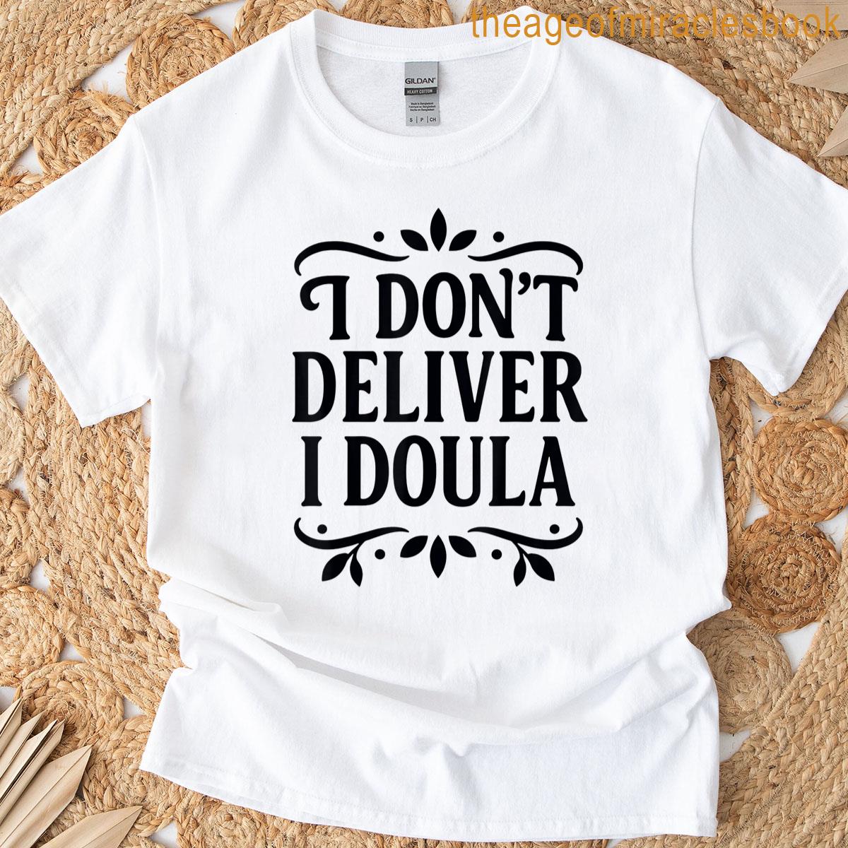 I Dont Deliver I Doula Birth Worker Empowering Message T-shirt