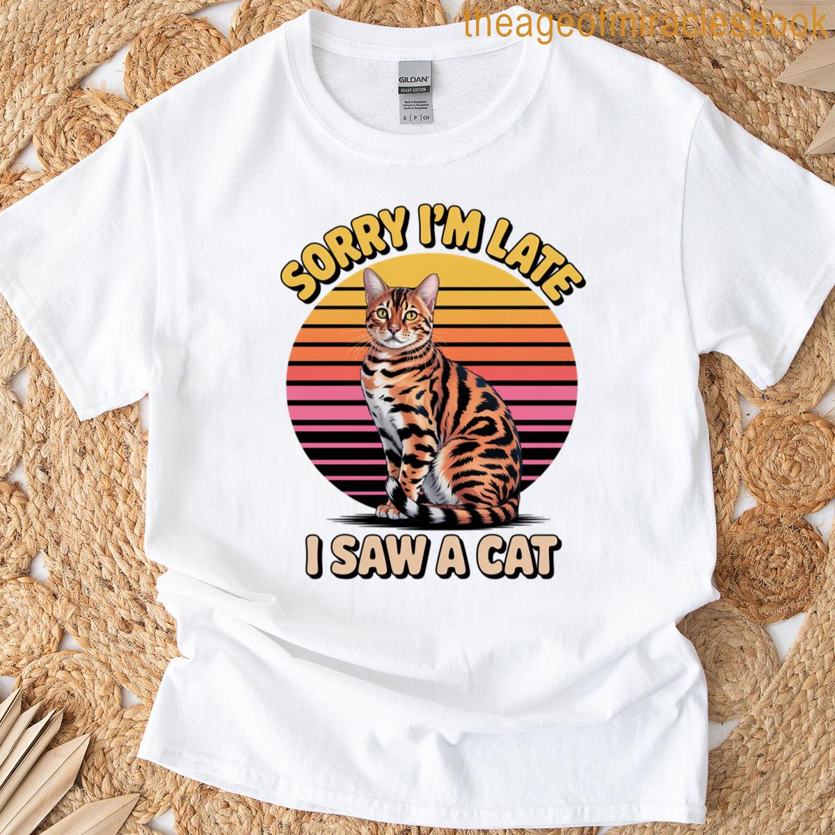 Sorry Im Late I Saw A Cat Cute Cat Gift Lover T-shirt