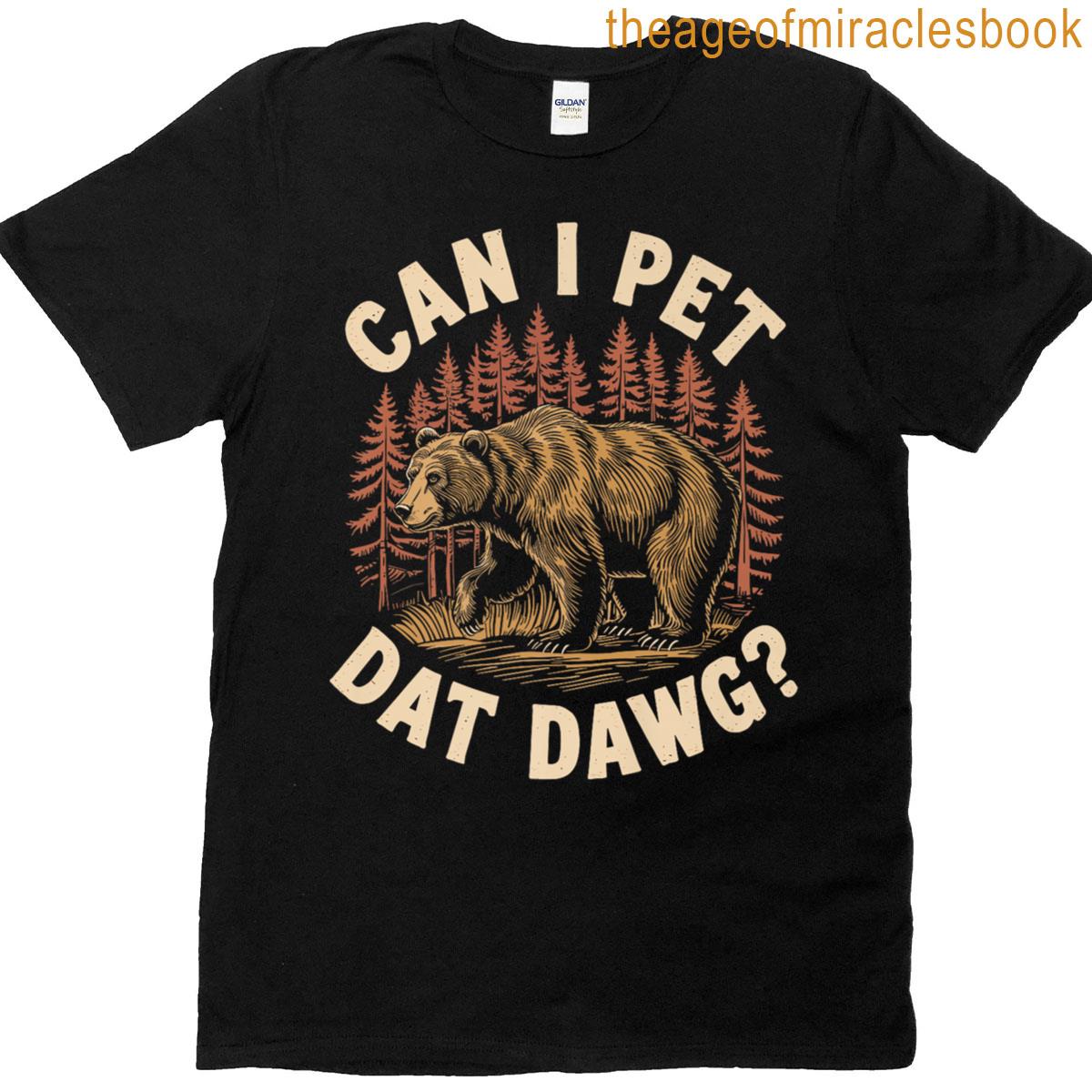 Can I Pet Dat Dawg Funny Bear Hiking Outdoors Lover Premium T-shirt