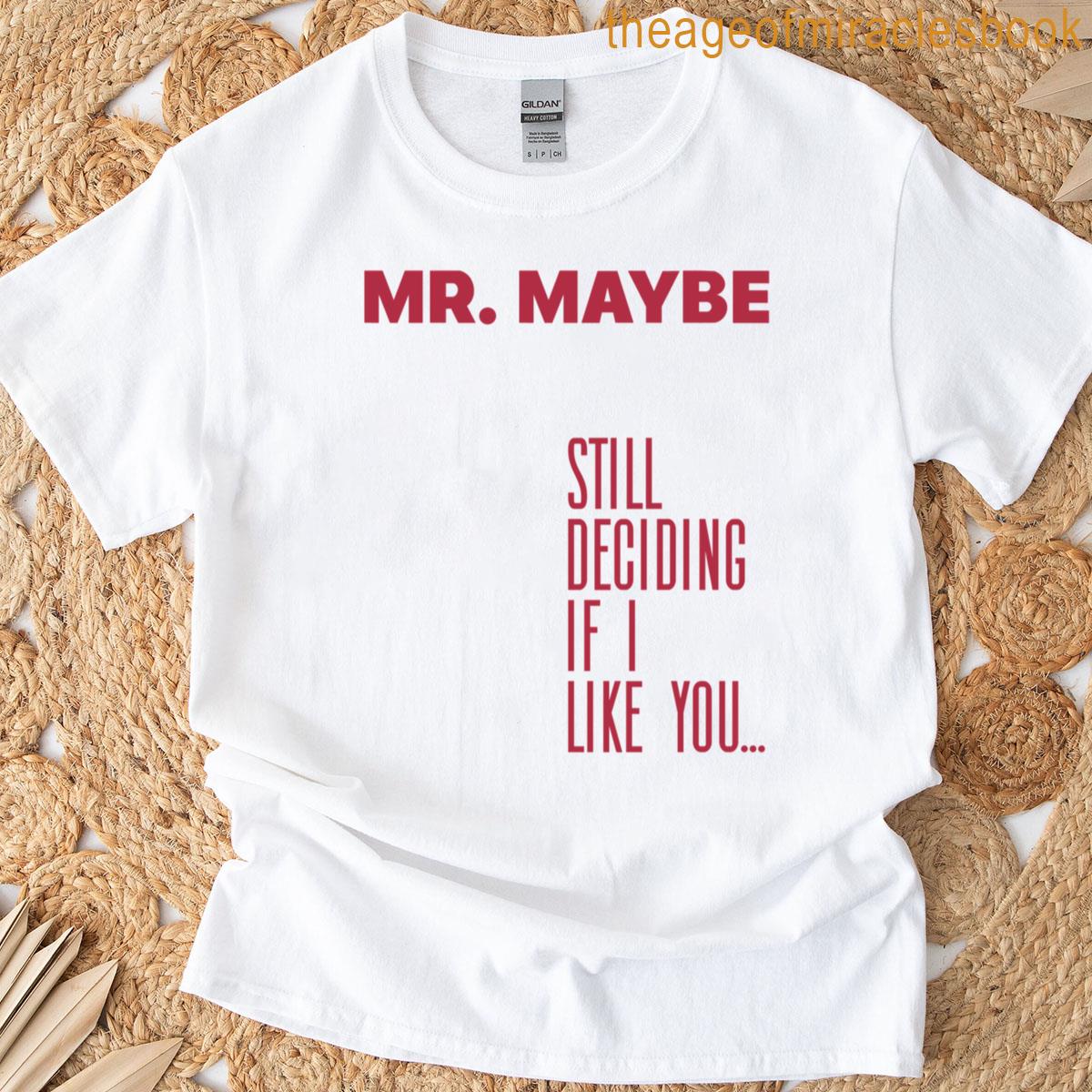 Mr Maybe Still Deciding If I Like You Red Flag Phrases Sayings Quotes Aesthetic Minimalist Design Fo T-shirt