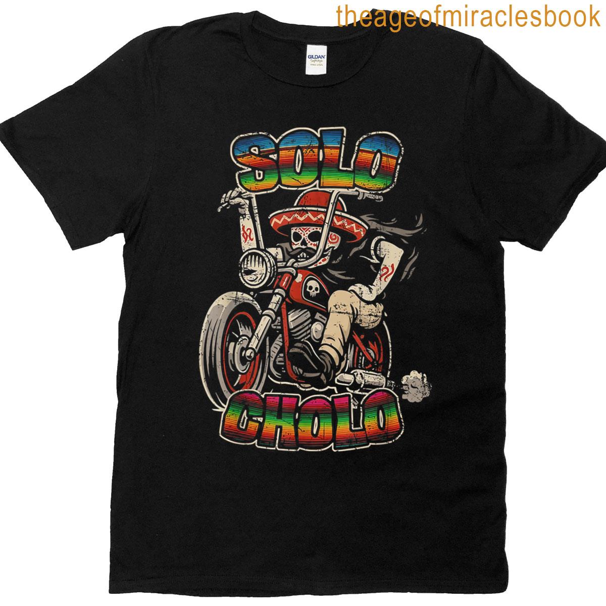 Solo Cholo Funny Calavera Biker Latino Street Culture T-shirt