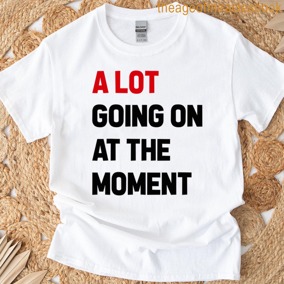 A Lot Going On At The Moment Funny Saying T-shirt
