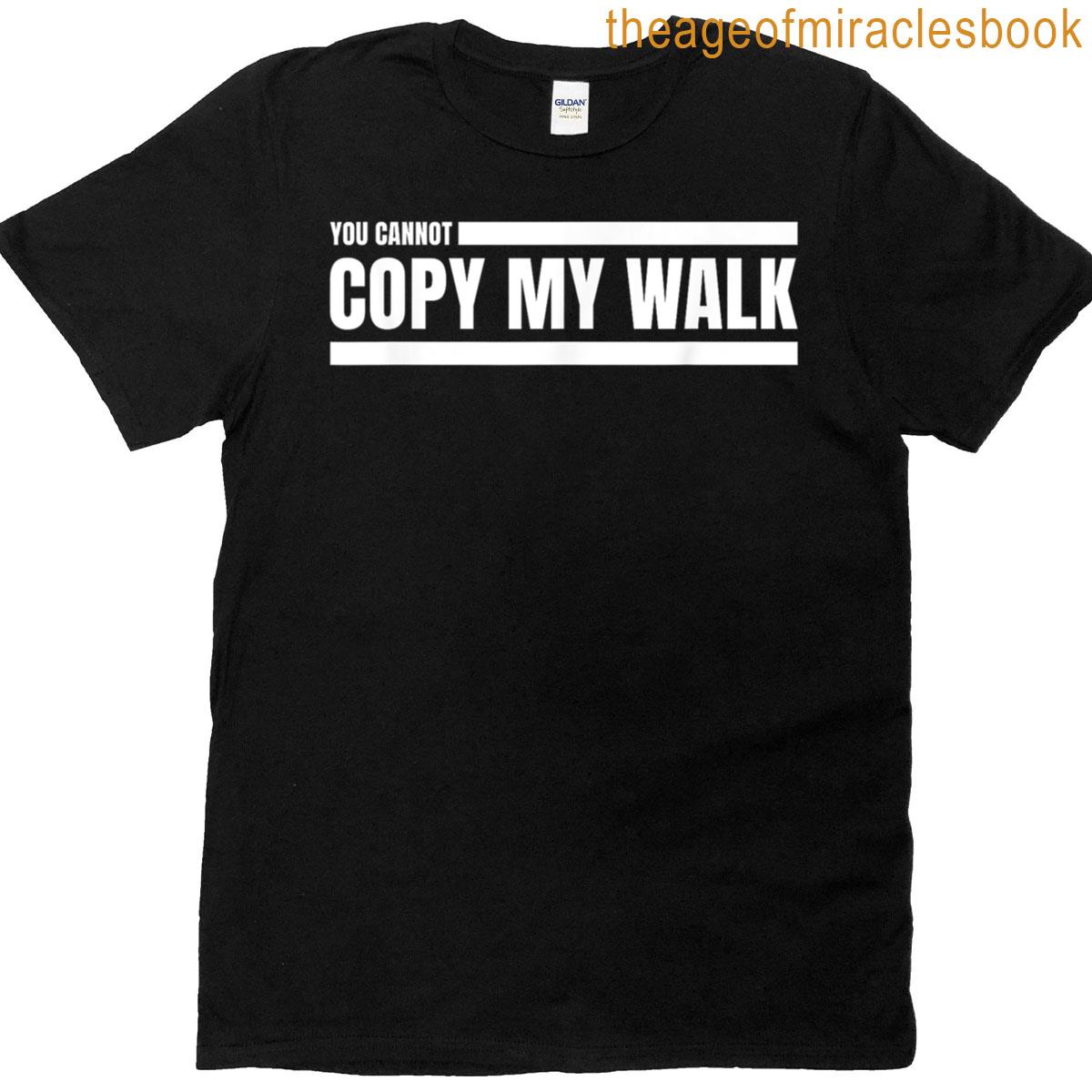 You Cannot Copy My Walk Motivational Graphic T-shirt
