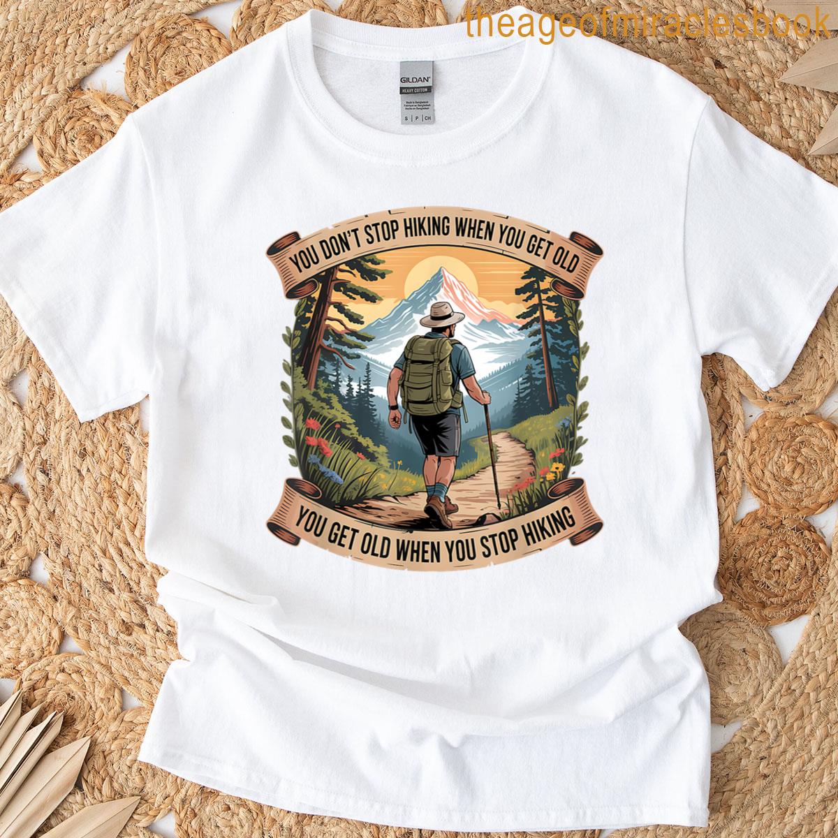 You Do Not Stop Hiking When You Get Old Adventure T-shirt