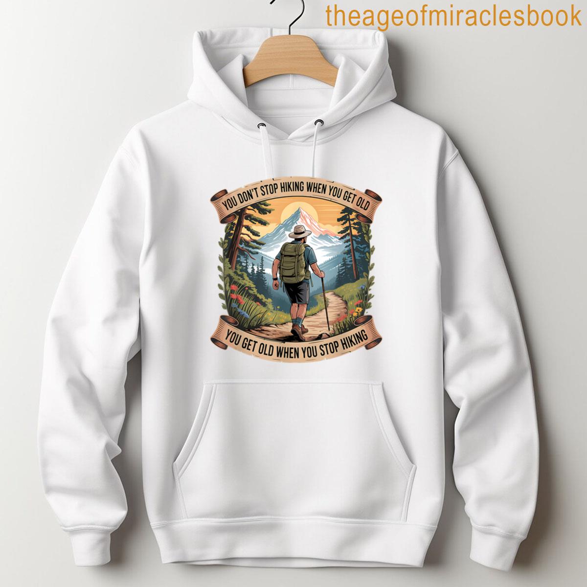 Alternative view of You Do Not Stop Hiking When You Get Old Adventure T-shirt