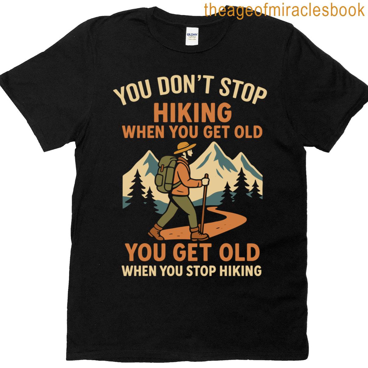 You Dont Stop Hiking When You Get Old Vintage Outdoor Quote T-shirt