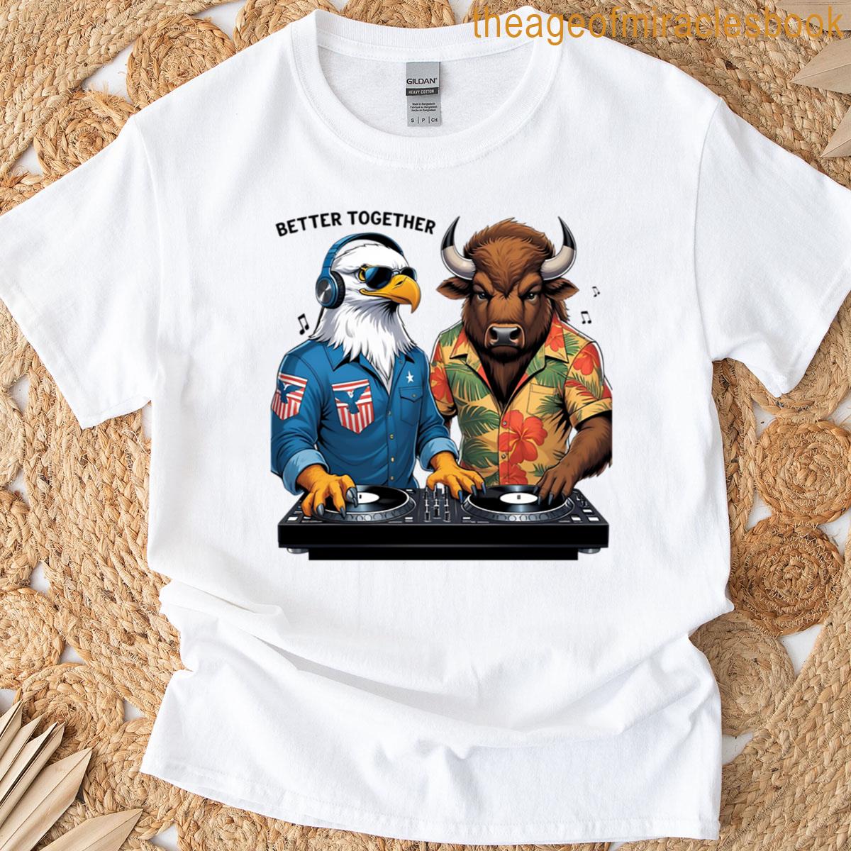 Funny With Better Together Bald Eagle And Bison Dj Duo Patriotic Music Humor Design Oversized T-shirt