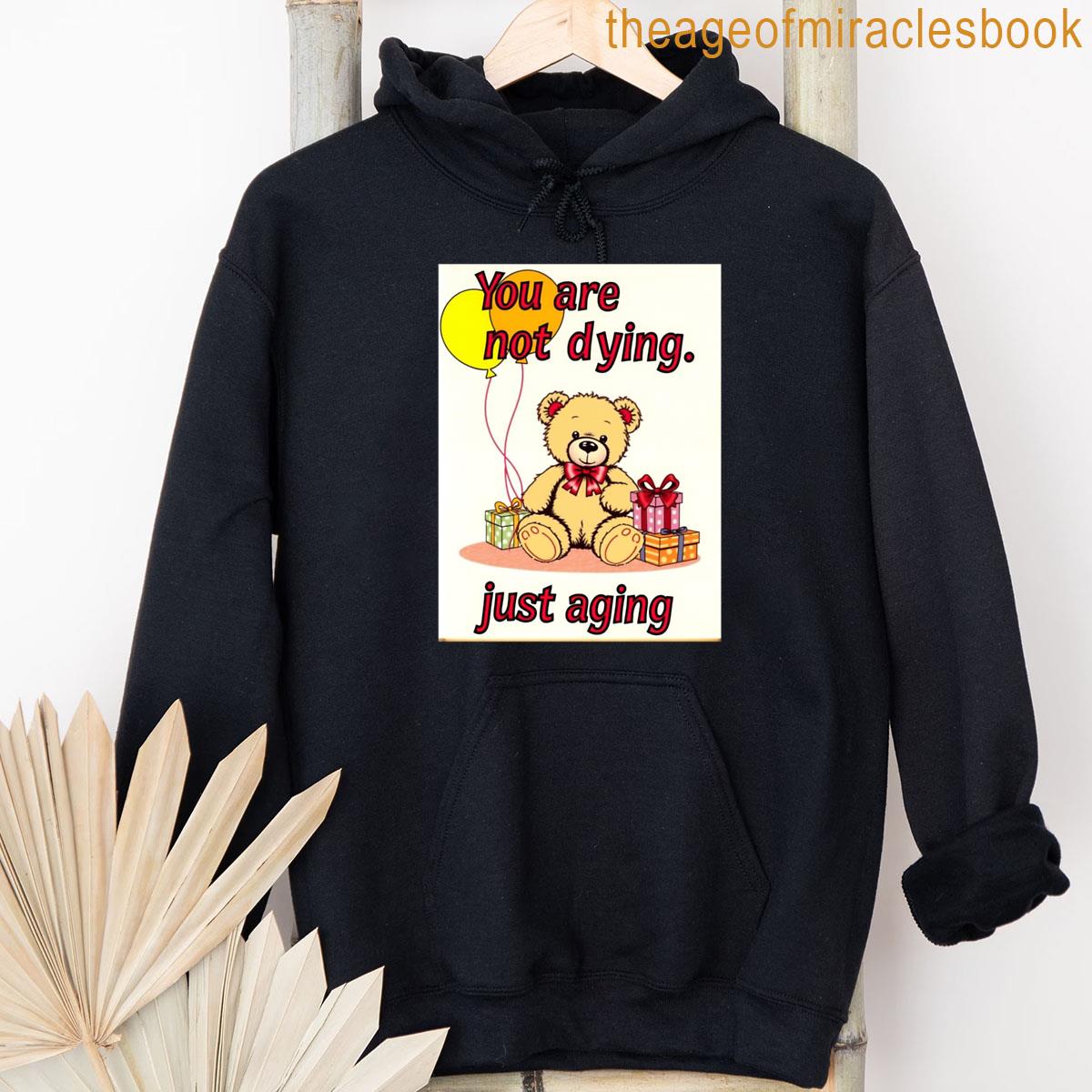 Alternative view of You Are Not Dying Birthday Happy Christmas Weird Prank Meme Funny T-shirt