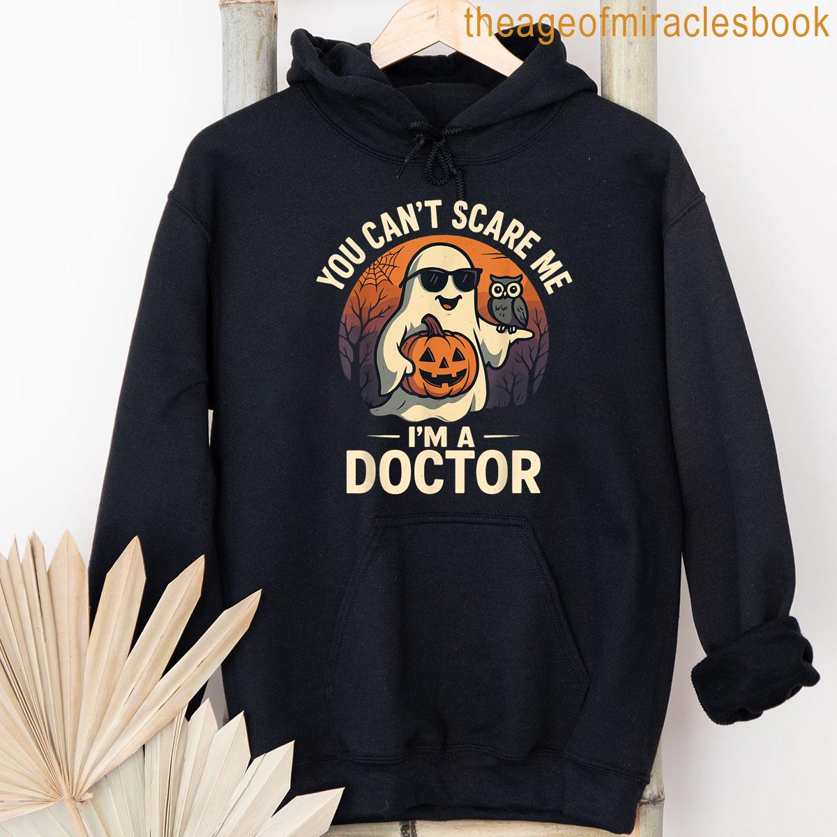 Alternative view of You Cant Scare Me Im A Doctor Funny Ghost Halloween Outfit T-shirt
