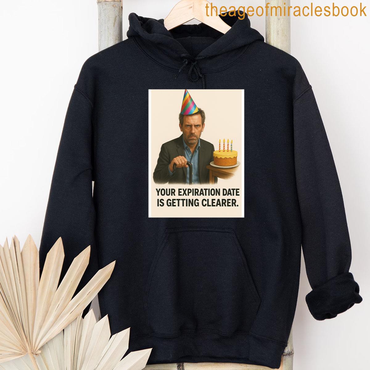 Alternative view of Your Expiration Date Is Getting Clearer Birthday Funny Prank Meme Gift Weird T-shirt