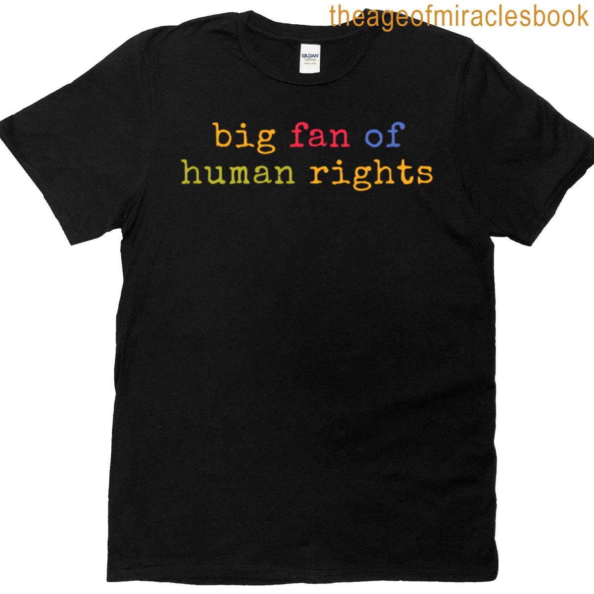Big Fan Of Human Rights Equality Social Justice Political Protest Activist T-shirt
