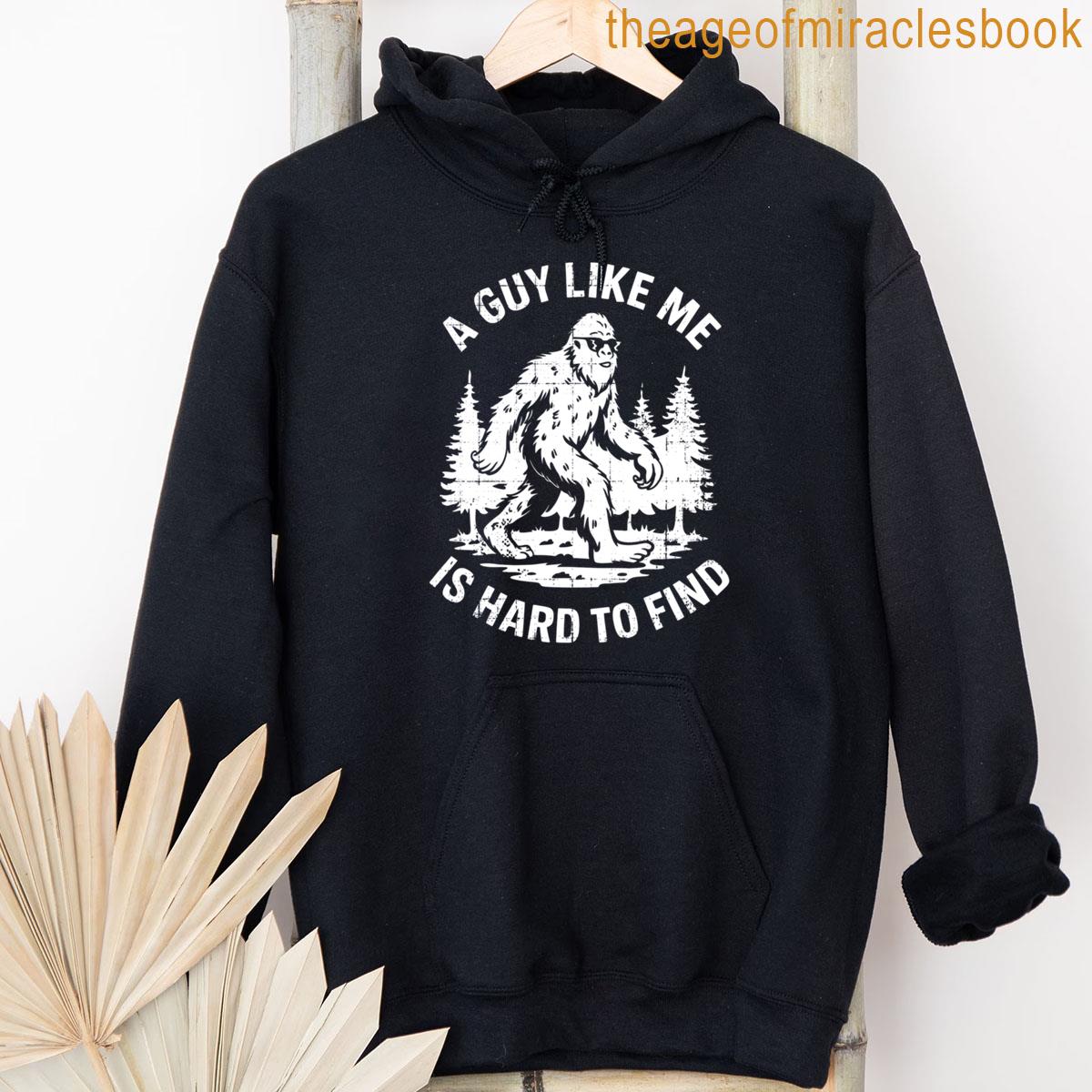 Alternative view of A Guy Like Me Is Hard To Find Funny Bigfoot Cryptid Outdoor T-shirt