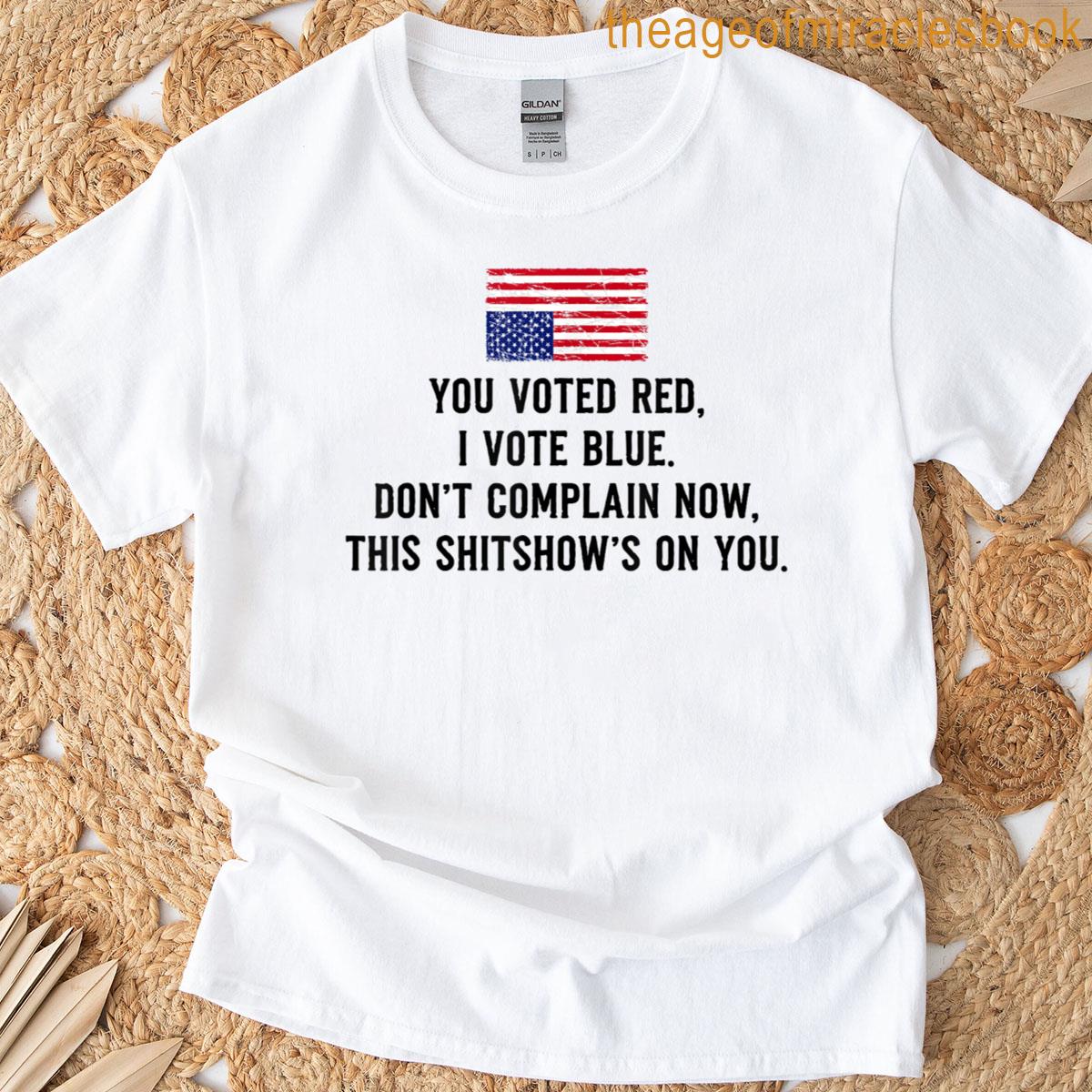 You Voted Red I Voted Blue Dont Complain Now Us Flag T-shirt