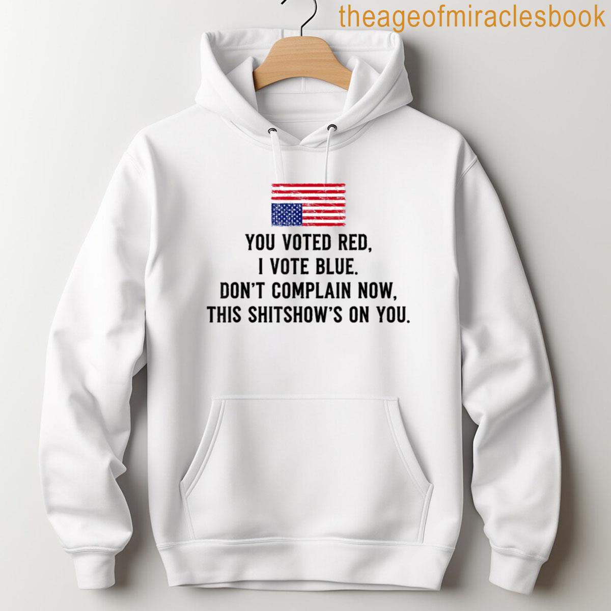 Alternative view of You Voted Red I Voted Blue Dont Complain Now Us Flag T-shirt