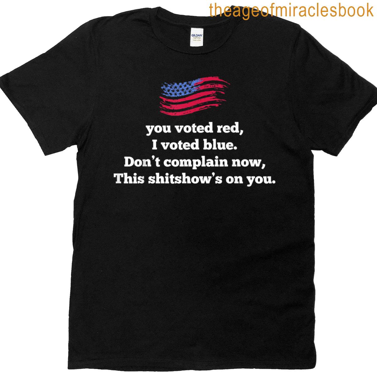 You Voted Red I Voted Blue Dont Complain Now Usa Flag T-shirt