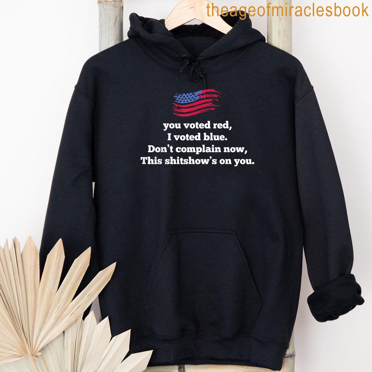 Alternative view of You Voted Red I Voted Blue Dont Complain Now Usa Flag T-shirt
