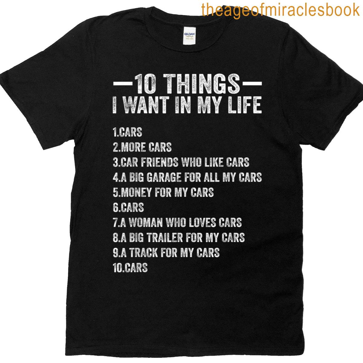 10 Things I Want In My Life Cars More Cars Funny Car Lover T-shirt