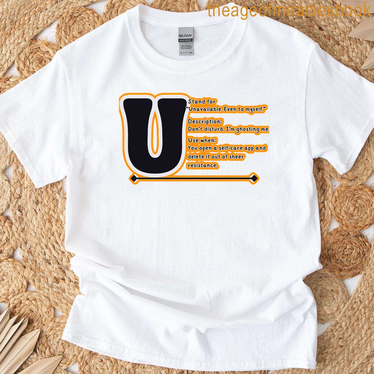 U Stands For Unavailable Even To Myself Funny Introvert Quote Lazy Lifestyle Work-from-home Humor T-shirt