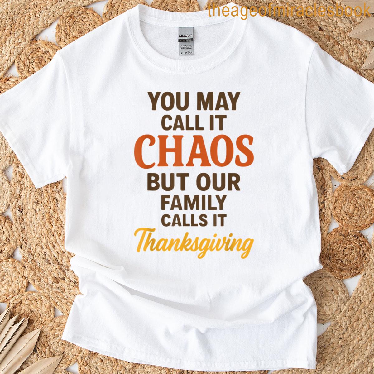 You May Call It Chaos But Our Family Calls It Thanksgiving T-shirt